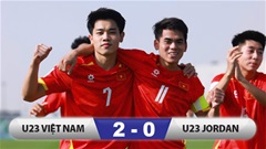 Kết quả U23 Việt Nam 2-0 U23 Jordan: Thắng dễ không tưởng 